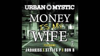Urban Mystic ft. Jadakiss, Styles P & Bun B "Money Is My Wife"