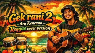 Download lagu Ary Kencana - Gek rani 2 REGGAE COVER AI (By Reggaetime_id) | Cover lagu bali populer mp3