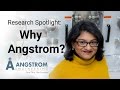 Research Spotlight | Trisha Andrew | Why Angstrom?