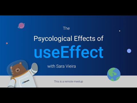 The Psychological Effects of useEffect - Sara Vieira | JSHeroes Meetups