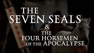 The Seven Seals &amp; Four Horsemen of the Apocalypse