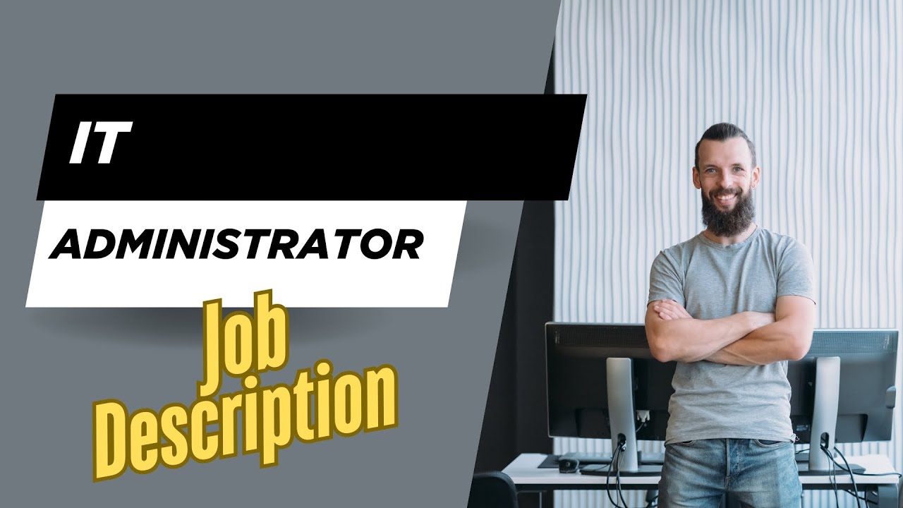 Job description of IT Administrator - Role, Responsibilities & Skills