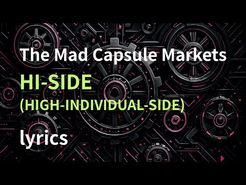 HI-SIDE (HIGH-INDIVIDUAL-SIDE)  lyrics -The Mad Capsule Markets-