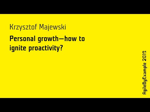 AgileByExample 2019: Krzysztof Majewski - Personal growth - how to ignite proactivity?