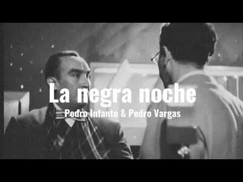 La negra noche | Pedro Infante & Pedro Vargas [letra]