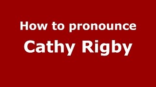 How to pronounce Cathy Rigby