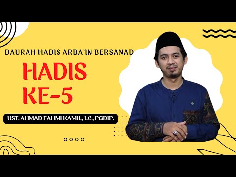 DAURAH HADIS ARBA'IN BERSANAD - HADIS KE 5 - UST. AHMAD FAHMI KAMIL, Lc., PGdip.