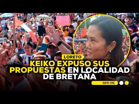 Loreto: Keiko expuso sus propuestas en localidad de Bretaña