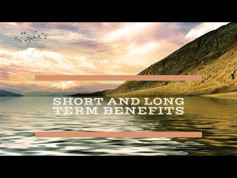 Short and long term benefits