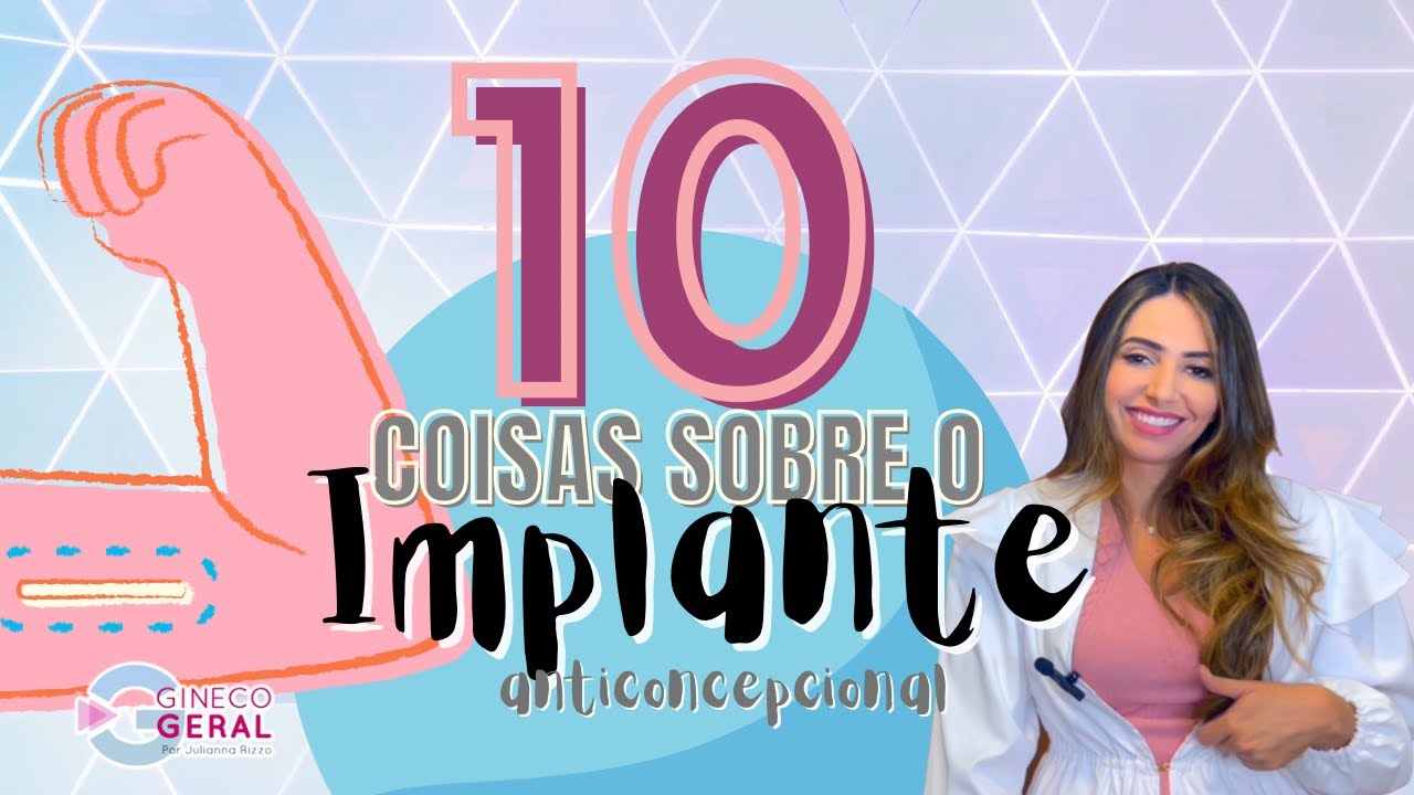 #8 - Saiba as 10 principais Coisas sobre o implante/chip anticoncepcional