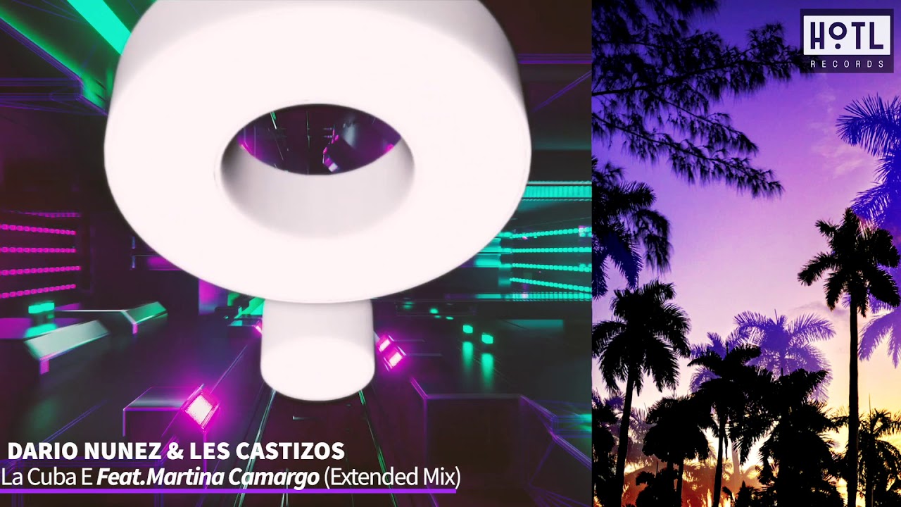 Dario Nuñez & Les Castizos Feat Martina Camargo - La Cuba E (Extended Mix)