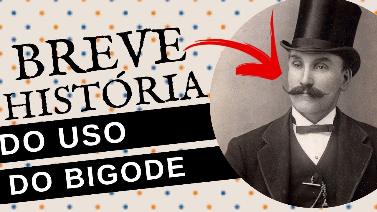 UMA BREVE HISTÓRIA DO BIGODE