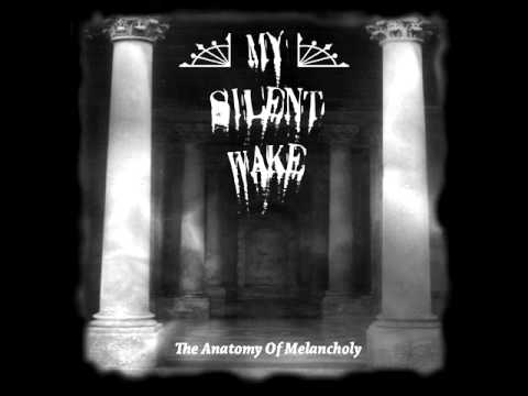 My Silent Wake - Anatomy of Melancholy