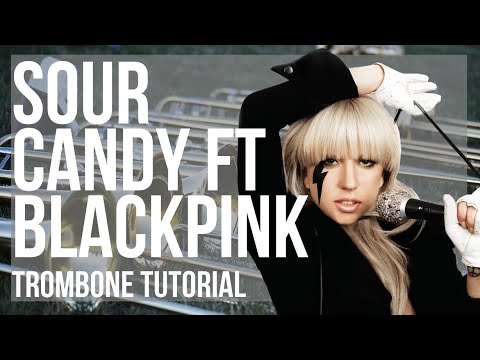 How to play Sour Candy ft BLACKPINK by Lady Gaga on Trombone (Tutorial)