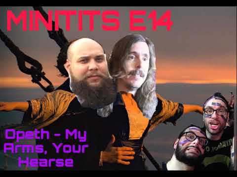 MiniTits E14 : Opeth – My Arm your Hearse