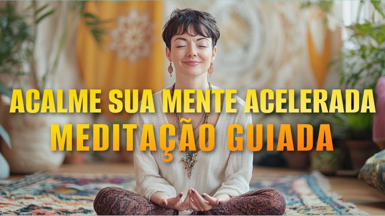 ACALME SUA MENTE: MEDITAÇÃO PARA REDUZIR PENSAMENTOS ACELERADOS