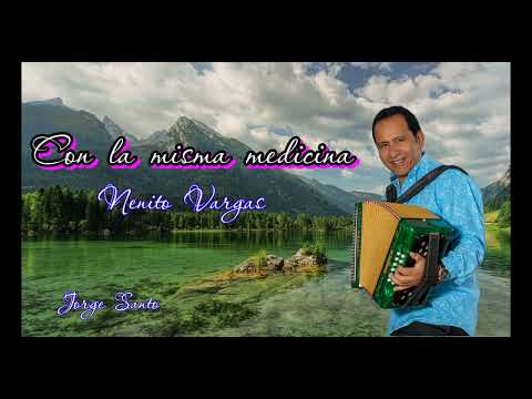 Nenito Vargas    Con la misma medicina