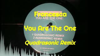 Francesca - You Are The One (Quadrasonic Remix)