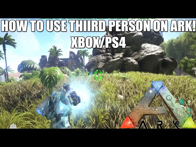 How To Go 3rd Person In Ark Ps4