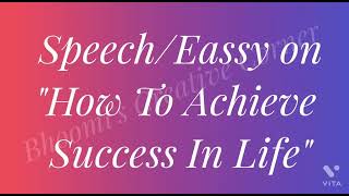 Speech/Eassy on "How to achieve success in life"