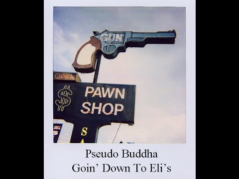Pseudo Buddha - Goin' Down To Eli's