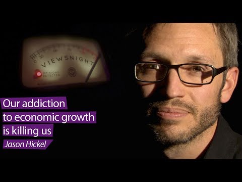 Jason Hickel: ‘Our addiction to economic growth is killing us’ - Viewsnight