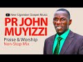 Pr John Muyizzi Praise Worship NonStop Mix New Ugandan Gospel Music