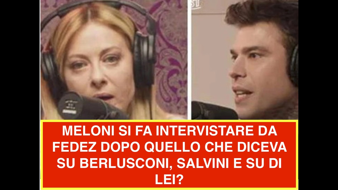 MELONI SI FA INTERVISTARE DA FEDEZ DOPO QUELLO CHE DICEVA SU BERLUSCONI, SALVINI E SU DI LEI?