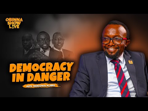 OBINNA SHOW LIVE: DEMOCRACY IN DANGER - Adv. Ndegwa Njiru