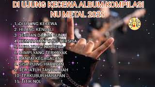 Download lagu Di Ujung Kecewa Album Kompilasi Nu Metal 2025 mp3 Download lagu Di Ujung Kecewa Album Kompilasi Nu Metal 2025 mp3