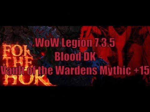 WoW Legion 7.3.5 - Vault of the Wardens Mythic+15 - Blood DK