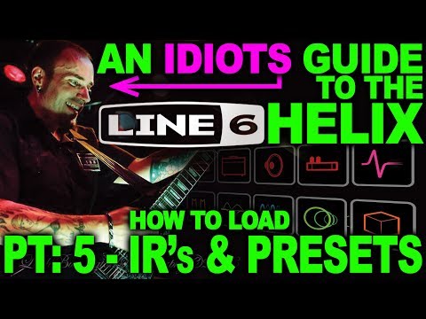 An Idiots Guide to Line 6 Helix - #05: Loading IR's and Presets