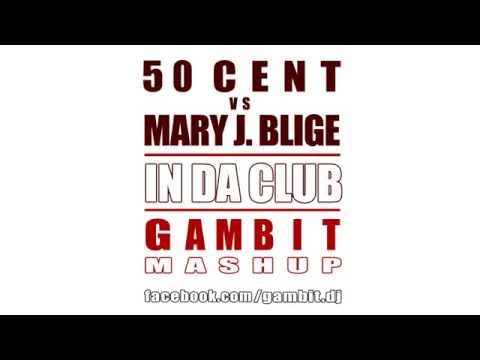50 Cent Vs. Mary J. Blige - In Da Club (Gambit Mashup)