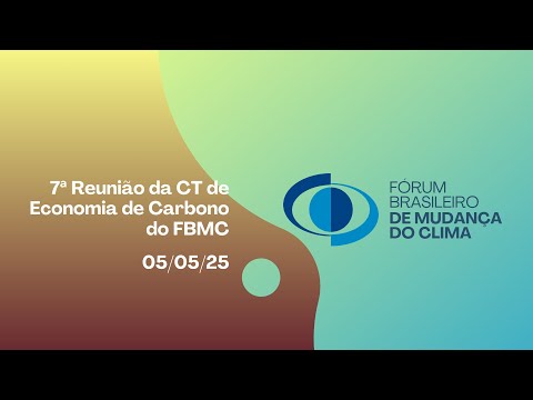 7ª Reunião da CT de Economia de Carbono do FBMC