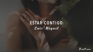 Luis Miguel - Estar Contigo (Letra) ♡