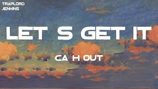 Ca$h Out - Let&#39;s Get It (feat. Ty Dolla $ign and Wiz Khalifa) (Lyrics)