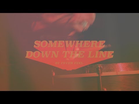 Fever Feel - Somewhere Down The Line [Official Video]