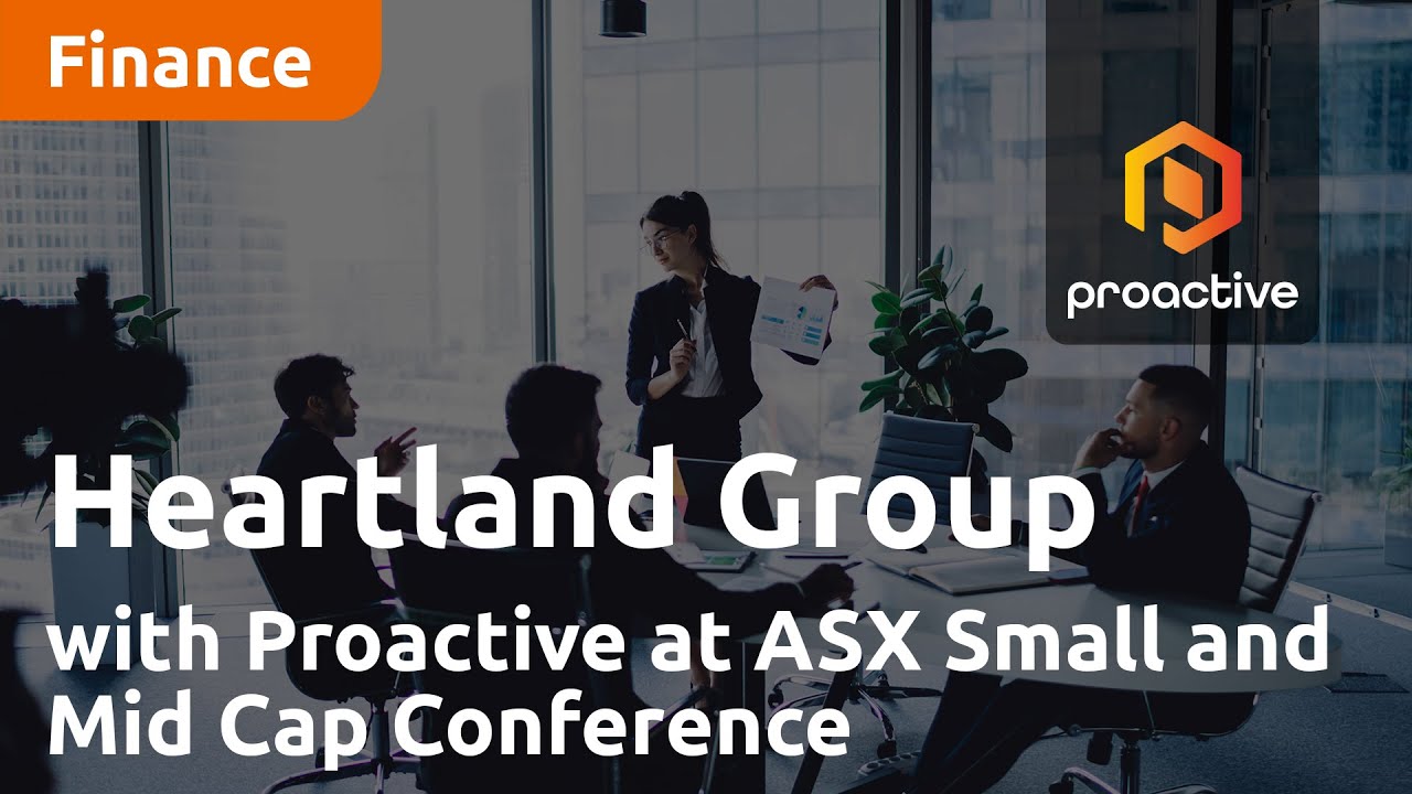 Heartland Group with Proactive at ASX Small and Mid Cap Conference