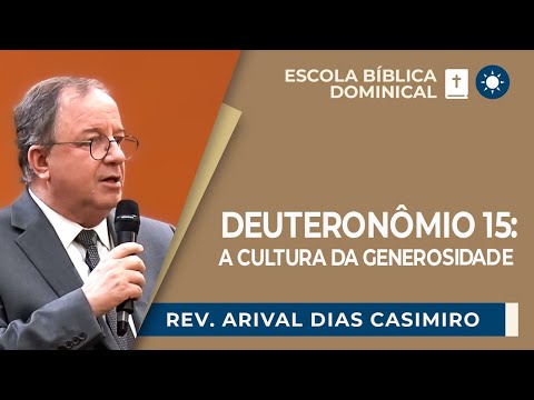 DEUTERONÔMIO 15: A CULTURA DA GENEROSIDADE | Rev. Arival Dias Casimiro | EBD | IPP