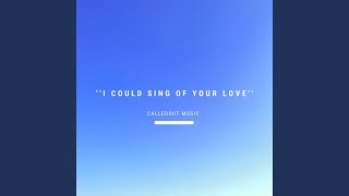 I Could Sing of Your Love