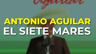 Antonio Aguilar - El Siete Mares (Audio Oficial)