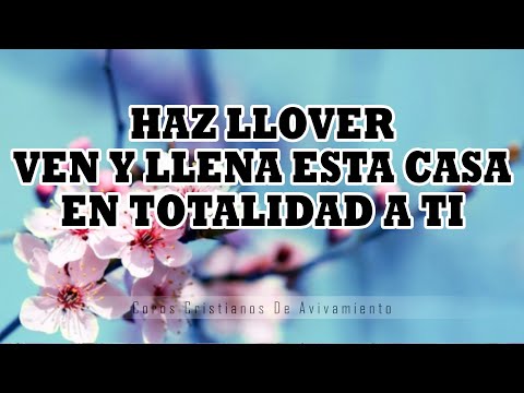 🔥Haz Llover Ven Y Llena Esta Casa En Totalidad A Ti / Coros Viejitos Pero Bonitos / Coros De Fuego