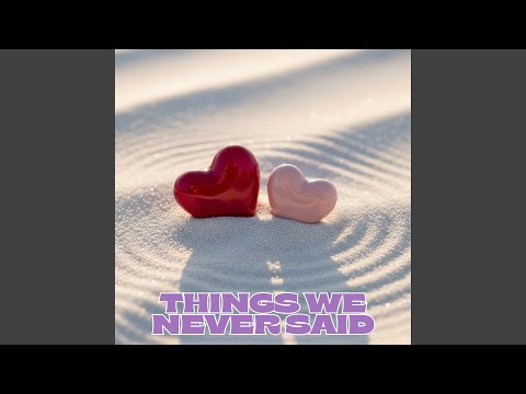 Things We Never Said — I Am Inspired By You