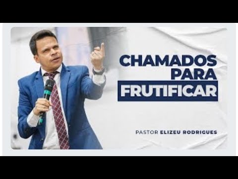 Pr. Eliseu Rodrigues | Chamados para frutificar