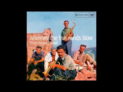 Shorty Rogers Quintet ‎– Wherever The Five Winds Blow ( Full Album )