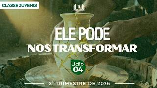 Lição 4 – Ele Pode nos Transformar