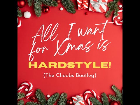 All I Want For Xmas is Hardstyle (The Choobs Bootleg)