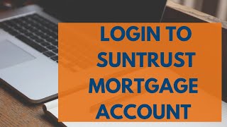 How to Login SunTrust Mortgage Account | SunTrust Mortgage Login