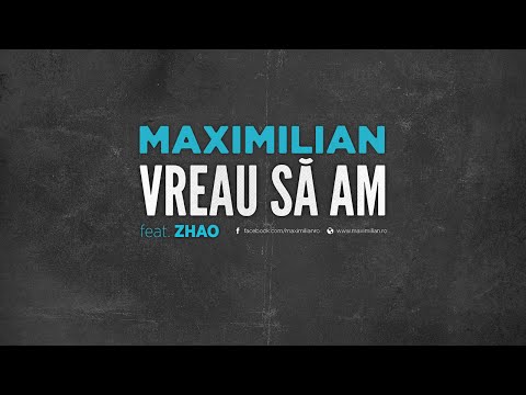 Maximilian feat. Zhao - Vreau Sa Am