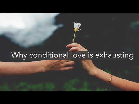 Why "conditional" love is exhausting